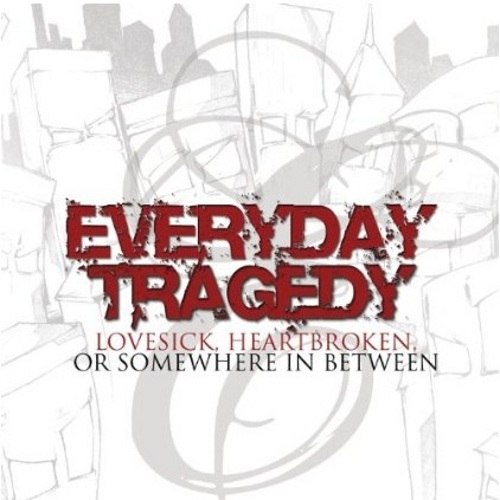 Everyday Tragedy - Lovesick, Heartbroken, Or Somewhere In Between (2006)